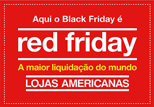 Americanas.com, a Black Friday recebe um nome especial, Red Friday. 
